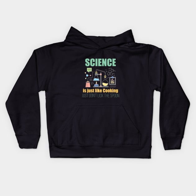 Science - Science Is Just Like Cooking Just Dont Lick The Spoon Kids Hoodie by Kudostees